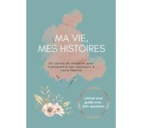 Ma vie, Mes histoires: Un carnet de mémoire pour transmettre vos souvenirs à votre famille | Journal mémoire | Carnet guidé pour raconter votre histoire | Simple avec + de 200 questions variées