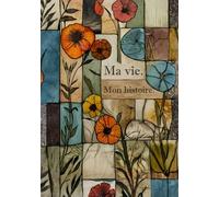 Ma vie. Mon histoire.: Journal guidé de souvenirs et de réflexions