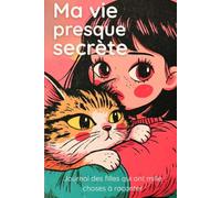 Ma vie (presque) secrète: Journal à remplir pour filles de 10 à 14 ans - humeurs, amitiés, souvenirs, quiz, rêves et recettes