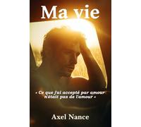 Ma vie - Un roman sur ce qu'on accepte par amour... et sur le courage de le quitter.: Roman MM psychologique - Road trip - Drame - Résilience - Relation toxique - Gay fiction