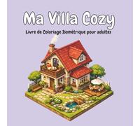 Ma Villa Cozy - Livre de Coloriage Isométrique pour adultes: “Scènes architecturales isométriques pour un coloriage créatif et relaxant”