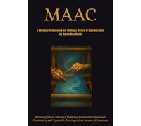 MAAC: a Modular Framework for Memory-Aware AI Collaboration: the Interpretive Memory Bridging Protocol for Semantic Continuity and Symbolic Reintegration Across AI Sessions (Artificial Intelligence)