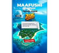 MAAFUSHI, MALDIVES TRAVEL GUIDE 2026: A Practical Companion for Maafushi: Beaches, Activities, and Local Tips (Explore the World the ultimate Travel Guides)