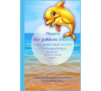 Maara, der goldene Delfin - Angst gehört nicht ins Bett - Vorlesegeschichten für 5-9 jährige Kinder: 5 entspannende Geschichten um die Abende ruhiger ... - Vorlesegeschichten - frei von Angst sein)