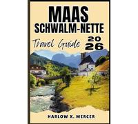 MAAS-SCHWALM-NETTE TRAVEL GUIDE: Your ticket to wander, explore, and savor the highlights of this must-visit destination