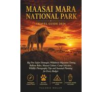 Maasai Mara National Park Travel Guide 2026: Big Five Safari Strategies, Wildebeest Migration Timing, Balloon Rides, Maasai Culture, Camp Selection, Wildlife Photography Tips and Seasonal Planning