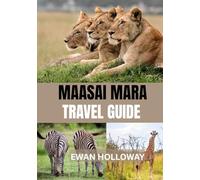 MAASAI MARA TRAVEL GUIDE 2025: The Best Time to Visit, Top Places to Explore, and Everything You Need to Know Before You Go
