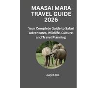 MAASAI MARA TRAVEL GUIDE 2026: Your Complete Guide To Safari Adventures, Wildlife, Culture and Travel Planning