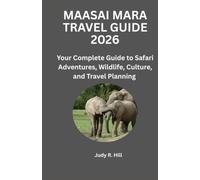 MAASAI MARA TRAVEL GUIDE 2026: Your Complete Guide To Safari Adventures, Wildlife, Culture and Travel Planning