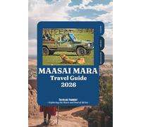 MAASAI MARA TRAVEL GUIDE 2026: Your Complete Kenya Safari Adventure to the Great Migration, Big Five Wildlife, Luxury Lodges, Budget Planning, Itineraries, Maasai Culture, and Insider Tips.