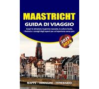 MAASTRICHT GUIDA DI VIAGGIO 2025 - 2026: Scopri le attrazioni, le gemme nascoste, la cultura locale, i festival e i consigli degli esperti per un'esperienza senza pari.