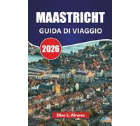 MAASTRICHT GUIDA DI VIAGGIO 2026: Strade medievali, vista sul fiume, cucina locale, hotspot culturali e consigli di viaggio per visitare i Paesi Bassi meridionali