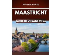 MAASTRICHT GUIDE DE VOYAGE 2026: Virages, pavés et quêtes culturelles hors des sentiers battus »