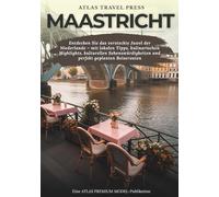 MAASTRICHT REISEFÜHRER 2025: Entdecken Sie das versteckte Juwel der Niederlande - mit lokalen Tipps, kulinarischen Highlights, kulturellen Sehenswürdigkeiten und perfekt geplanten Reiserouten