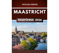 MAASTRICHT REISEFÜHRER 2026: „Kurven, Kopfsteinpflaster und kulturelle Entdeckungen abseits der ausgetretenen Pfade“