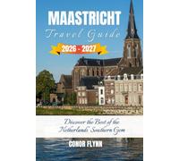 Maastricht travel guide 2026-2027: Discover the Best of the Netherlands' Southern Gem