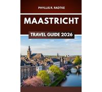 MAASTRICHT TRAVEL GUIDE 2026: "Curves, Cobblestones, and Cultural Quests Off the Beaten Path"