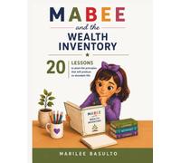 Mabee and the Wealth Inventory: A Practical Guide with 20 Lessons to Help Children Build Character, Emotional Intelligence & a Life of True Richness
