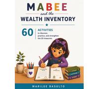 Mabee and the Wealth Inventory Workbook: 60 Character-Building Activities That Help Children Discover, Practice & Strengthen the 20 Treasures of True Wealth