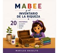 Mabee y el Inventario de la Riqueza: 20 Historias Ilustradas para Inspirar el Carácter, la Inteligencia Emocional y los Valores para Toda la Vida