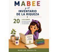 Mabee y el Inventario de la Riqueza: Una guía práctica con 20 lecciones para sembrar los principios que ayudarán a los niños a construir una vida abundante.