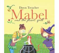 Mabel and the Flower Spell: A Spellbinding Tale of Mischief and Gardening for Children Aged 5 to 7