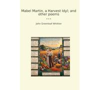 Mabel Martin, a Harvest Idyl; and other poems (Classic Books)