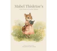 Mabel Thisletoe’s Little Book of Useful Things: A Tale about Helping Others (The Gentlewood Friends Tales)