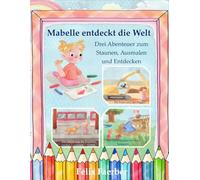 Mabelle entdeckt die Welt: Abenteuer zum Staunen, Ausmalen und Entdecken