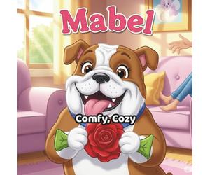 Mabel's Comfy Cozy: A Journey to Find What Matters Most (Mabel the English Bulldog: Faith & Family Children’s Picture Book Series)