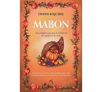 Mabon. Una completa guía para la celebración del equinoccio de otoño. Rituales, recetas y tradiciones para dar la bienvenida al letargo de la naturale