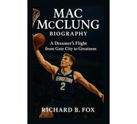 MAC MCCLUNG BIOGRAPHY: A Dreamer’s Flight from Gate City to Greatness