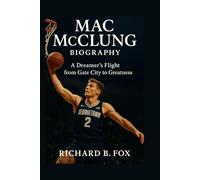 MAC MCCLUNG BIOGRAPHY: A Dreamer’s Flight from Gate City to Greatness