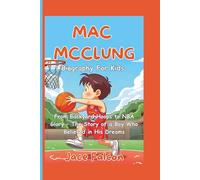 Mac Mcclung Biography for Kids: From Backyard Hoops to NBA Glory - The Story of a Boy Who Believed in His Dreams
