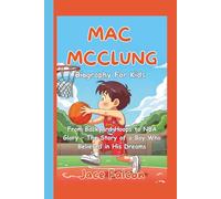 Mac Mcclung Biography for Kids: From Backyard Hoops to NBA Glory - The Story of a Boy Who Believed in His Dreams