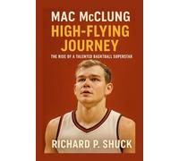 MAC McCLUNG: High-Flying Journey The Rise Of A Talented Basketball Superstar