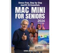 Mac mini for Seniors - Stress-Free, Step-by-step macOS 26 Essentials - updated for 2026: Master the new macOS, Browse Safely, and Conquer Technology ... Tech Made Easy - Apple tech for Seniors)