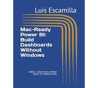 Mac-Ready Power BI: Build Dashboards Without Windows: SERIES 1: FROM EXCEL POWER QUERY TO POWER BI WEB