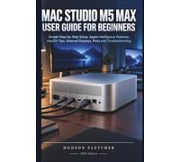 Mac Studio M5 Max User Guide for Beginners: Simple Step-by-Step Setup, Apple Intelligence Features, macOS Tips, External Displays, Ports and Troubleshooting (Gadget Guru)