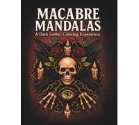 Macabre Mandalas: A Dark Gothic Coloring Experience for Adults | Horror, Skulls, Occult & Mandala Fusion: Gothic Adult Coloring Book with Skulls, Bones, Roses, Eyes, Chains & More