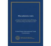 Macadamia nuts: economic and competitive factors affecting the U.S. industry : report on investigation no. 332-320 under Section 332(g) of the Tariff Act of 1930