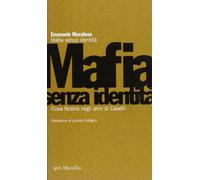 Macaluso Emanuele - Mafia Senza Identità. Cosa Nostra N