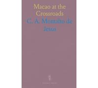 Macao at the Crossroads: A documentary history of diplomacy, commerce, and colonial life on the China frontier