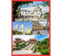 MACAO GUÍA DE VIAJE 2026: Guía completa del viajero a Macao