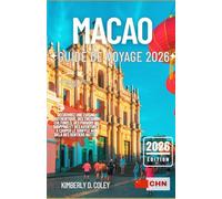 MACAO GUIDE DE VOYAGE 2026: Découvrez une cuisine authentique, des trésors culturels, des paradis du shopping et des aventures à couper le souffle ... sentiers battus (Tour with Kimberly (French))