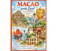 MACAO guide Expat: S’installer, travailler et vivre au quotidien à la croisée des mondes.: 86 (Expats by Obscyra)