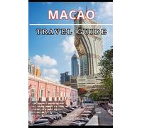MACAO TRAVEL GUIDE 2025: Explore Heritage, Cuisine, Casinos, and Coastal Wonders Like a Local