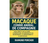 MACAQUE COMME ANIMAL DE COMPAGNIE: GUIDE COMPLET SUR LES SOINS, L'ALIMENTATION, LES AVANTAGES ET LES INCONVÉNIENTS, LE COMPORTEMENT ET LE LIEN D'ACCUEIL