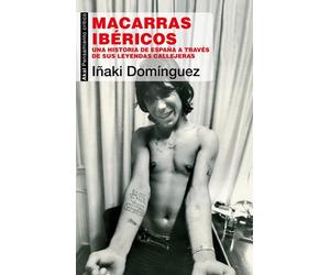 Macarras ibéricos una historia de España a través de sus leyendas callejeras