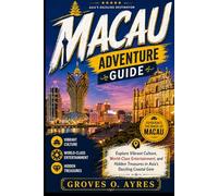 Macau Adventure Guide: Explore Vibrant Culture, World-Class Entertainment, and Hidden Treasures in Asia’s Dazzling Coastal Gem